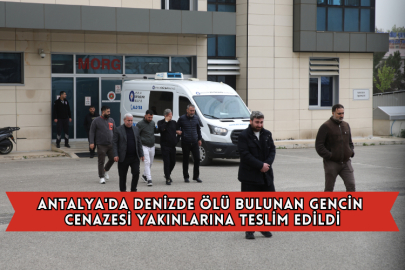 Antalya'da Denizde Ölü Bulunan Gencin Cenazesi Yakınlarına Teslim Edildi