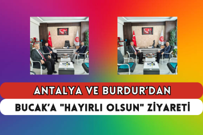 Antalya ve Burdur’dan Bucak’a "Hayırlı Olsun" Ziyareti