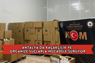 Antalya'da Kaçakçılık Ve Organize Suçlarla Mücadele Sürüyor