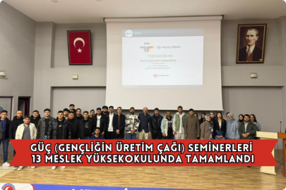 GÜÇ (Gençliğin Üretim Çağı) Seminerleri 13 Meslek Yüksekokulunda Tamamlandı