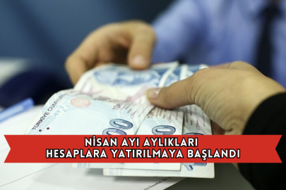 Nisan Ayı Aylıkları Hesaplara Yatırılmaya Başlandı