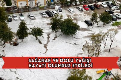 Sağanak ve Dolu Yağışı Hayatı Olumsuz Etkiledi