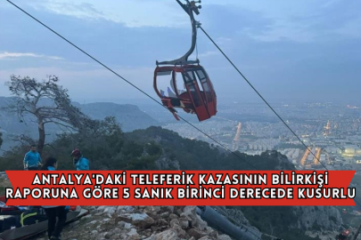 Antalya'daki Teleferik Kazasının Bilirkişi Raporuna Göre 5 Sanık Birinci Derecede Kusurlu