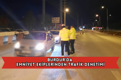 Burdur'da Emniyet Ekiplerinden Trafik Denetimi