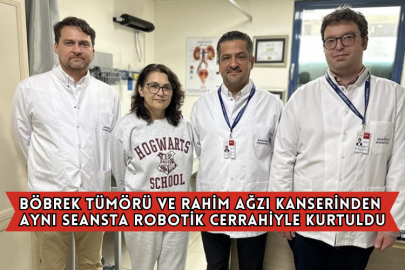 Böbrek Tümörü Ve Rahim Ağzı Kanserinden Aynı Seansta Robotik Cerrahiyle Kurtuldu