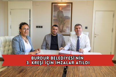 Burdur Belediyesi’nin 3. Kreşi İçin İmzalar Atıldı