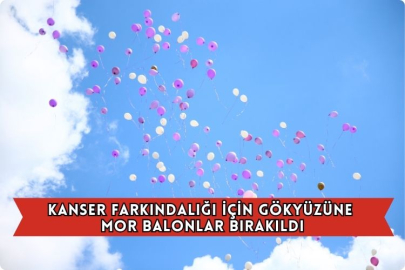 Kanser Farkındalığı İçin Gökyüzüne Mor Balonlar Bırakıldı