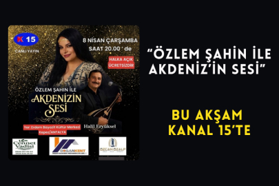 “Özlem Şahin ile Akdeniz’in Sesi” Bu Akşam Kanal 15’te