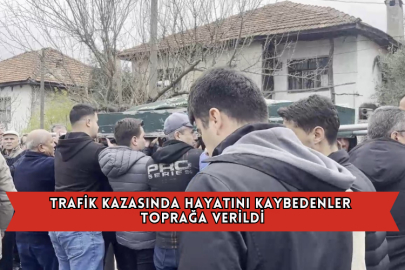 Trafik Kazasında Hayatını Kaybedenler Toprağa Verildi