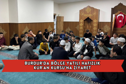 Burdur'da Bölge Yatılı Hafızlık Kur’an Kursu’na Ziyaret