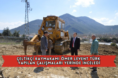 Çeltikçi Kaymakamı Ömer Levent Türk Yapılan Çalışmaları Yerinde İnceledi