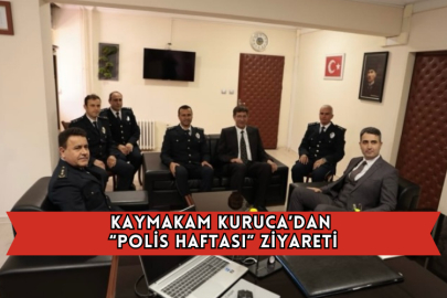 Kaymakam Kuruca’dan “Polis Haftası” Ziyareti
