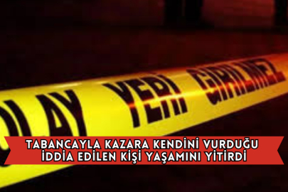Tabancayla Kazara Kendini Vurduğu İddia Edilen Kişi Yaşamını Yitirdi