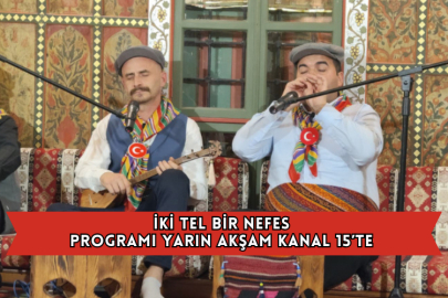 İki Tel Bir Nefes Programı Yarın Akşam Kanal 15’te 
