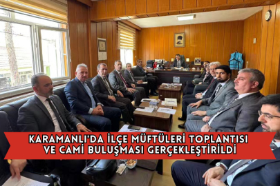 Karamanlı'da İlçe Müftüleri Toplantısı ve Cami Buluşması Gerçekleştirildi