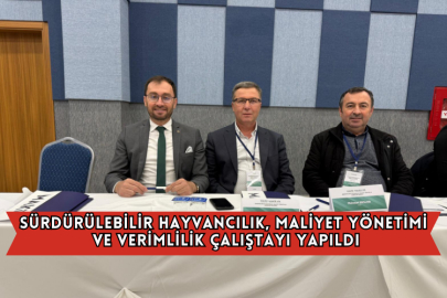 Sürdürülebilir Hayvancılık, Maliyet Yönetimi ve Verimlilik Çalıştayı Yapıldı