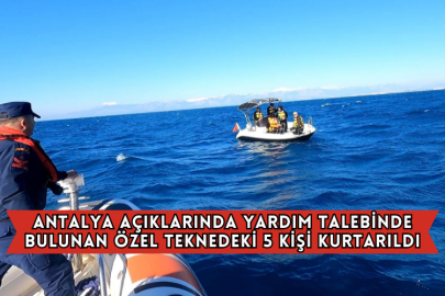 Antalya Açıklarında Yardım Talebinde Bulunan Özel Teknedeki 5 Kişi Kurtarıldı