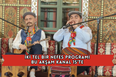 İki Tel Bir Nefes Programı Bu Akşam Kanal 15’te 