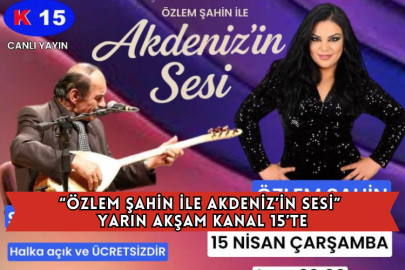 “Özlem Şahin İle Akdeniz’in Sesi” Yarın Akşam Kanal 15’te