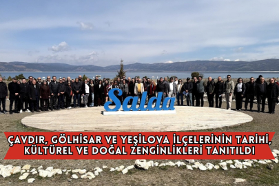 Çavdır, Gölhisar ve Yeşilova İlçelerinin Tarihi, Kültürel ve Doğal Zenginlikleri Tanıtıldı
