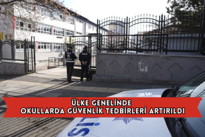 Ülke Genelinde Okullarda Güvenlik Tedbirleri Artırıldı