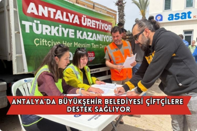 Antalya'da Büyükşehir Belediyesi Çiftçilere Destek Sağlıyor
