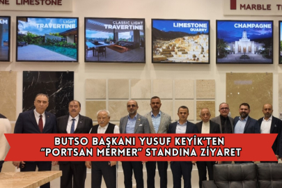 BUTSO Başkanı Yusuf Keyik’ten “Portsan Mermer” Standına Ziyaret