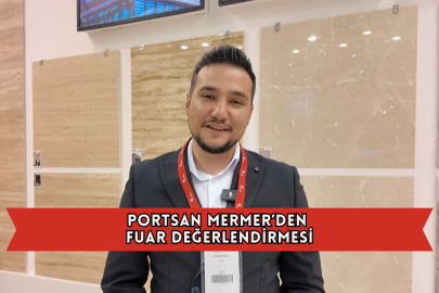 Portsan Mermer’den Fuar Değerlendirmesi
