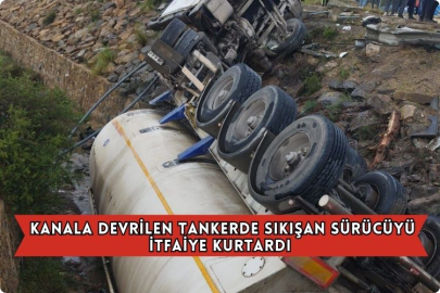 Kanala Devrilen Tankerde Sıkışan Sürücüyü İtfaiye Kurtardı