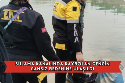 Sulama Kanalında Kaybolan Gencin Cansız Bedenine Ulaşıldı