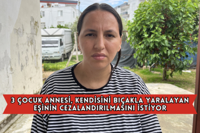 3 Çocuk Annesi, Kendisini Bıçakla Yaralayan Eşinin Cezalandırılmasını İstiyor