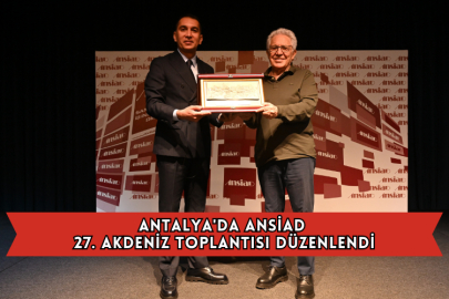 Antalya'da ANSİAD 27. Akdeniz Toplantısı Düzenlendi