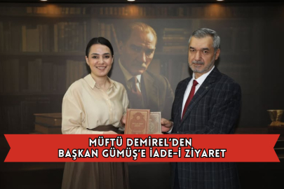 Müftü Demirel’den Başkan Gümüş’e İade-i Ziyaret