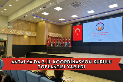 Antalya'da 2. İl Koordinasyon Kurulu Toplantısı Yapıldı