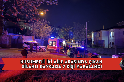 Husumetli İki Aile Arasında Çıkan Silahlı Kavgada 7 Kişi Yaralandı