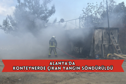 Alanya'da Konteynerde Çıkan Yangın Söndürüldü