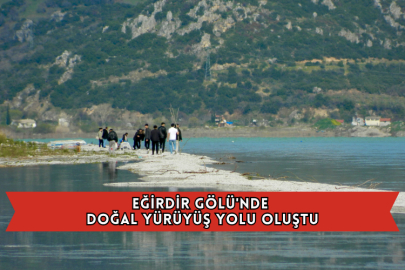 Eğirdir Gölü'nde Doğal Yürüyüş Yolu Oluştu