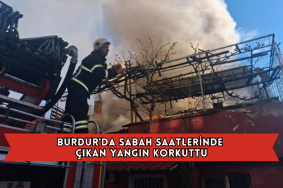 Burdur'da Sabah Saatlerinde Çıkan Yangın Korkuttu