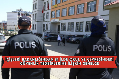 İçişleri Bakanlığından 81 İlde Okul ve Çevresindeki Güvenlik Tedbirlerine İlişkin Genelge