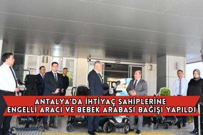 Antalya'da İhtiyaç Sahiplerine Engelli Aracı ve Bebek Arabası Bağışı Yapıldı