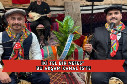 İki Tel Bir Nefes” Bu Akşam Kanal 15’te