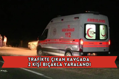 Trafikte Çıkan Kavgada 2 Kişi Bıçakla Yaralandı