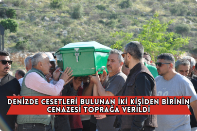 Denizde Cesetleri Bulunan İki Kişiden Birinin Cenazesi Toprağa Verildi