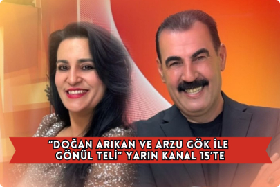 “Doğan Arıkan ve Arzu Gök İle Gönül Teli” Yarın Kanal 15’te