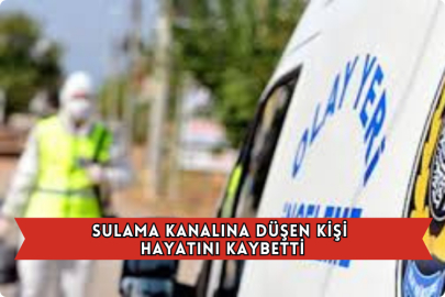 Sulama Kanalına Düşen Kişi Hayatını Kaybetti