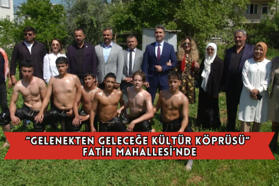 “Gelenekten Geleceğe Kültür Köprüsü” Fatih Mahallesi’nde