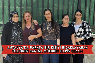 Antalya'da Parkta Bir Kişiyi Bıçaklayarak Öldüren Sanığa Müebbet Hapis Cezası