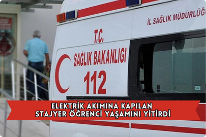 Elektrik Akımına Kapılan Stajyer Öğrenci Yaşamını Yitirdi