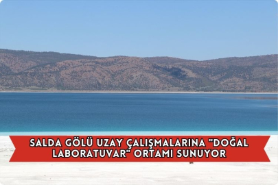 Salda Gölü Uzay Çalışmalarına "Doğal Laboratuvar" Ortamı Sunuyor
