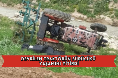 Devrilen Traktörün Sürücüsü Yaşamını Yitirdi